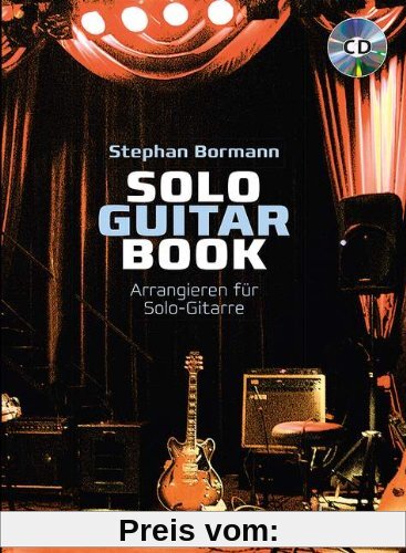 Solo Guitar Book: Arrangieren für Solo-Gitarre. Gitarre. Lehrbuch mit CD.